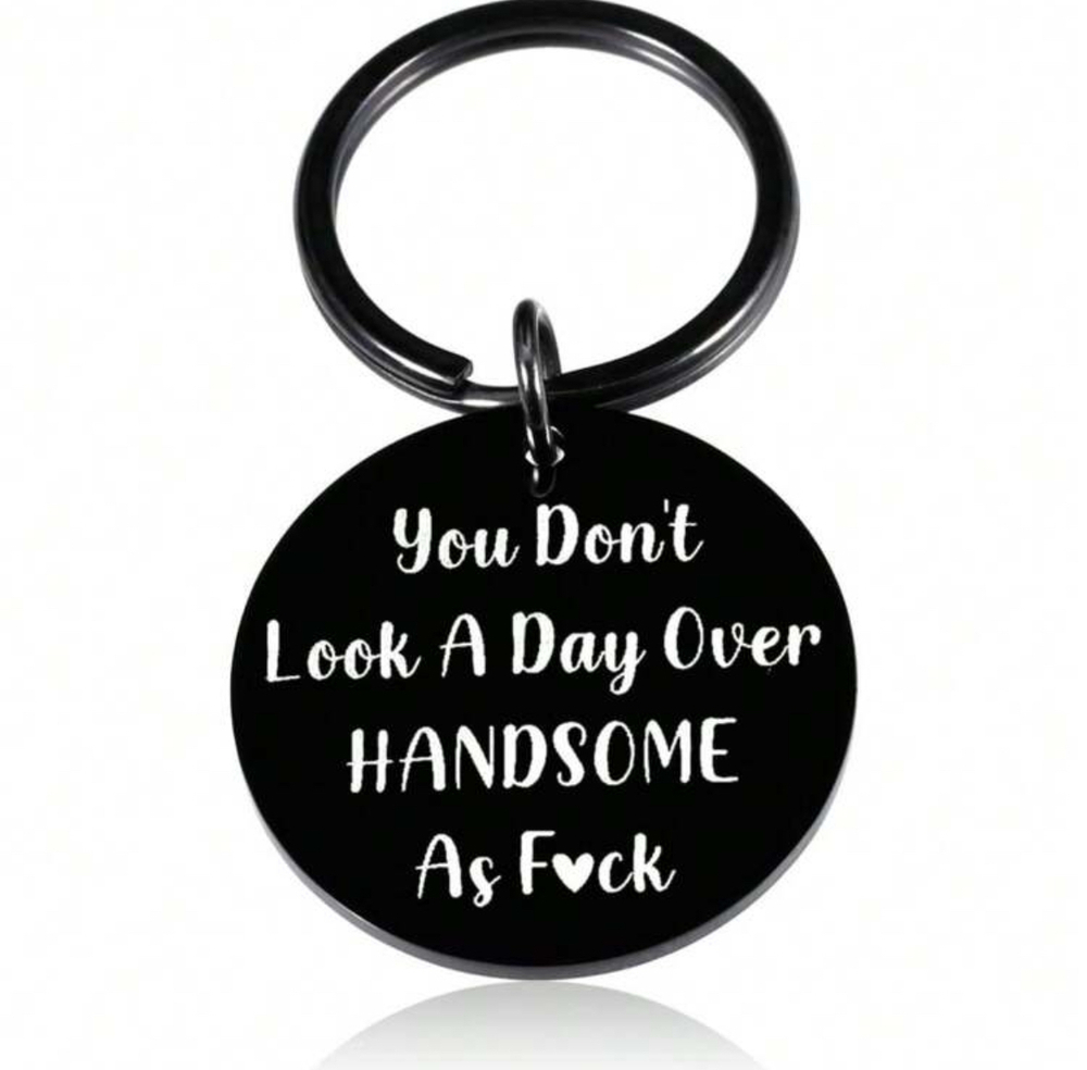 3/$25 You Don't Look A Day Over Handsome As F**k Stainless Steel Keychain NEW